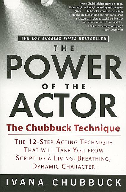 The Power of the Actor The Chubbuck Technique The 12 Step Acting Technique That Will Take You from Script to a Living Breathing Dynamic Character